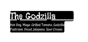 The Godzilla Hot Dog Mayo Grilled Tomato Godzilla Pastrami Diced Jalapeno Sour Cream