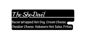 The She Devil Bacon Wrapped Hot Dog Cream Cheese Cheddar Cheese Habanero Hot Salsa Fritos