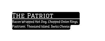 The Patriot Bacon Wrapped Hot Dog Chopped Onion Rings Pastrami Thousand Island Swiss Cheese